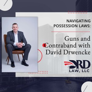 Navigating Possession Laws: Guns and Contraband with David Drwencke