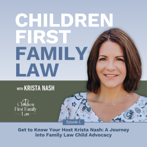 001: Get to Know Your Host Krista Nash: A Journey into Family Law Child Advocacy