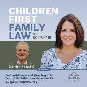 028: DefuseDivorce and Keeping Kids Out of the Middle with author Dr. Benjamin Garber, PhD