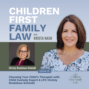 035: Choosing Your Child’s Therapist with Child Custody Expert & LPC Christy Bradshaw Schmidt