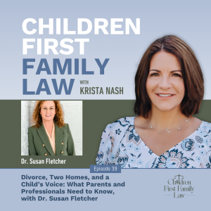 039: Divorce, Two Homes, and a Child’s Voice: What Parents and Professionals Need to Know, with Dr. Susan Fletcher