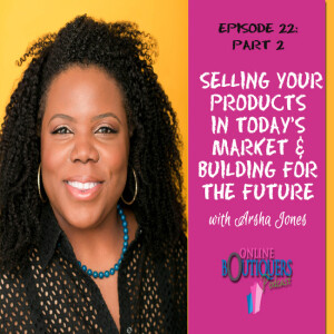 Selling your Products in Today’s Market &  Building for the future- Part 2