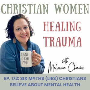 Ep. 172: Six Myths (LIES) Christian’s Believe About Mental Health