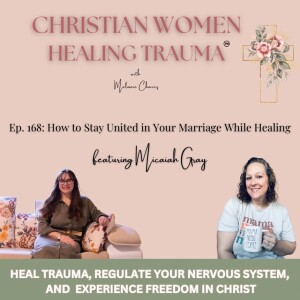 Ep. 168: How to Stay United in Your Marriage While Healing feat. Micaiah Gray