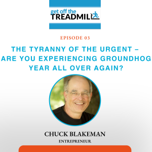 Episode #3: The Tyranny of the Urgent – Are You Experiencing Groundhog Year All Over Again?