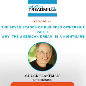 Episode #15: The Seven Stages of Business Ownership Part I- Why ‘The American Dream’ is a Nightmare