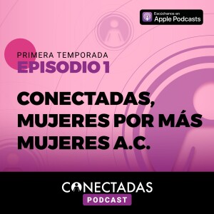 CONECTADAS, MUJERES POR MÁS MUJERES A.C.