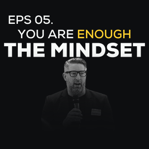 You Are Enough (The Mindset)