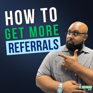 How To Get More Referrals - Ep. 12