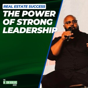 Unlocking Real Estate Success: The Power of Strong Leadership - Ep. 20