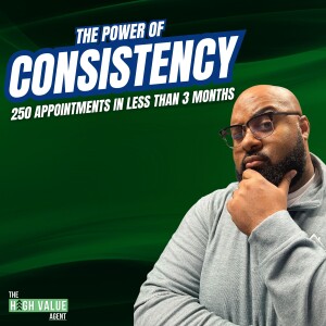 The Power of Consistency: 250 Appointments in Less Than Three Months - Ep. 27