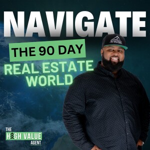 Navigating the 90-Day Real Estate World - Ep. 3