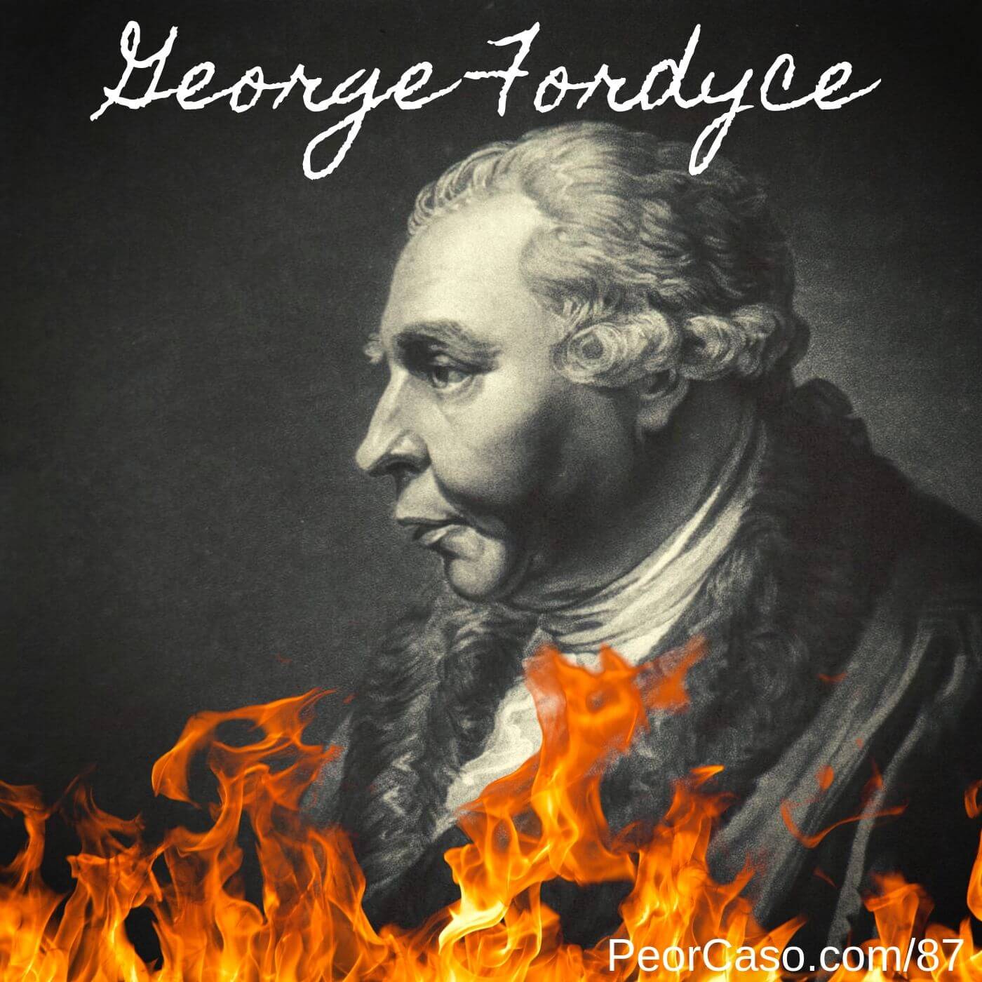 87 - Conejillos de india: George Fordyce y la temperatura del cuerpo humano