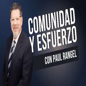 #07 Raíces de Comunidad y Esfuerzo con Paul Rangel