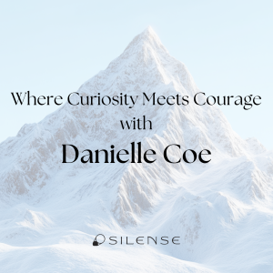 Where Curiosity Meets Courage with Danielle Coe