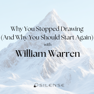 Why You Stopped Drawing (And Why You Should Start Again) with William Warren