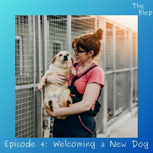 Episode 4: Welcoming a New Dog