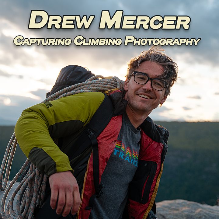 Ground Up 20: Capturing Climbing with Photographer Drew Mercer Ground Up 20: Capturing Climbing with Photographer Drew Mercer