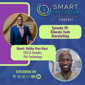 SMART Inclusion Podcast: Episode 10 - Climate Tech Storytelling with Kobby Osei-Kusi