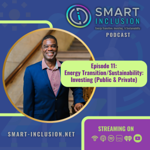 SMART Inclusion Podcast: Episode 11 - Energy Transition/Sustainability: Investing (Public & Private)