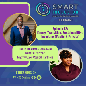 SMART Inclusion Podcast: Episode 12 - Energy Transition/Sustainability with Charletta Jean-Louis