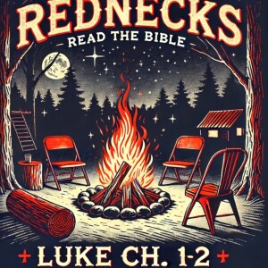 Rednecks Read the Bible Luke Ch 1-2