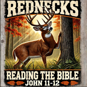 Rednecks Read the Bible John Ch 11-12