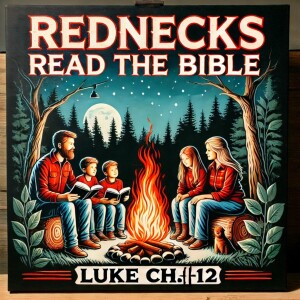 Rednecks Read the Bible Luke Ch 11-12