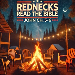 Rednecks Read the Bible John Ch 5-6