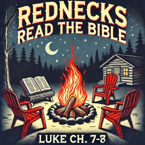 Rednecks Read the Bible Luke Ch 7-8