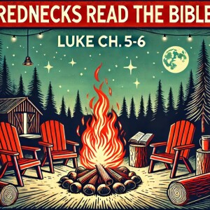 Rednecks Read the Bible Luke Ch 5-6