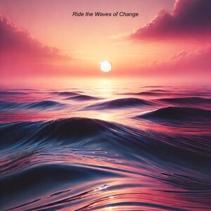 Ride the Waves of Change