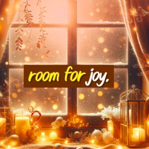 Making Room for Joy