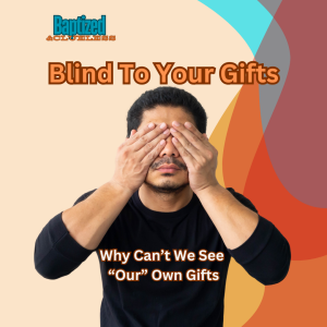 Blind To Your Gifts