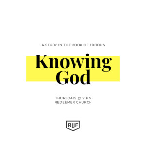 RUF Large Group // Knowing God // Exodus 1:22-2:15, 2:23-25