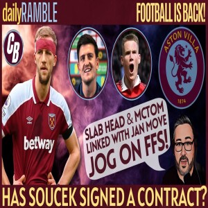 VILLA PREVIEW | SOUCEK CONTRACT | MAN UTD REJECTS LINKED AGAIN | DAILY RAMBLE