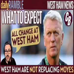 DAVID MOYES IS NOT BEING REPLACED AT WEST HAM | DAILY RAMBLE