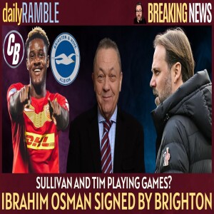 IBRAHIM OSMAN TO BRIGHTON CONFIRMED | THERE HAS TO BE SOMETHING ELSE GOING ON?