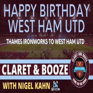 HAPPY BIRTHDAY WEST HAM UTD | THAMES IRONWORKS TO WEST HAM WITH NIGEL KAHN