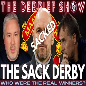 TEN HAAG SACKED! | THE DEBRIEF | WHICH CLUB WERE THE REAL WINNERS IN THE P45 DERBY