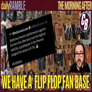 THE WEST HAM FAN BASE ARE FLIP FLOPS | THE MORNING AFTER THE GAME BEFORE | DAILY RAMBLE