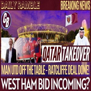 MAN UTD CLEAR THE WAY FOR QATARI WEST HAM BID | DAILY RAMBLE