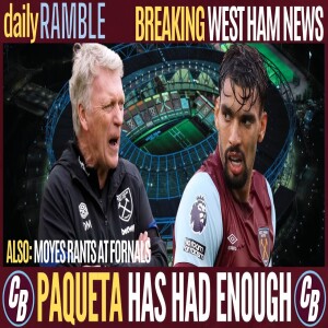PAQUETA DOWNS TOOLS | MOYES RANTS AT FORNALS