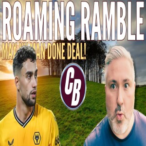 MAX KILMAN - £40M DONE DEAL! | POLL DAY | ROAMING RAMBLE