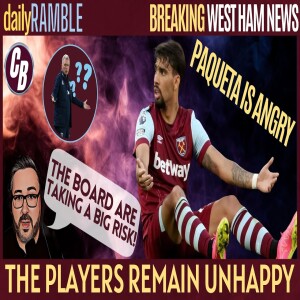 PLAYER UNREST REMAINS | PAQUETA ANGRY | BOARD ARE TAKING A BIG RISK | DAILY RAMBLE