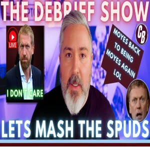 Saturday Night Ramble | Moyes is back to being Moyes | Spuds up next! | Potter don’t care anymore..