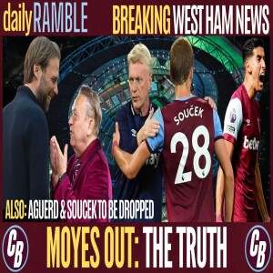 MOYES OUT: THE TRUTH | BIG CHANGE COMING | AGUERD AND SOUCEK TO BE DROPPED