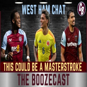 THE BOOZECAST | THIS COULD BE A MASTERSTROKE | WEST HAM CHAT