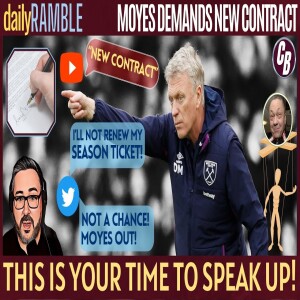MOYES DEMANDING NEW CONTRACT | THIS YOUR TIME TO BE HEARD | DAILY RAMBLE