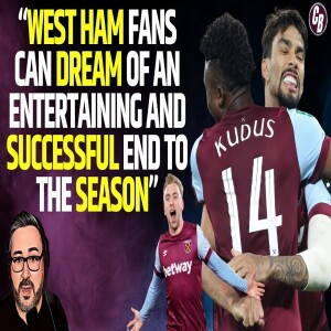 CAN WEST HAM FINISH THE SEASON STRONG AND IN STYLE? | DAILY RAMBLE